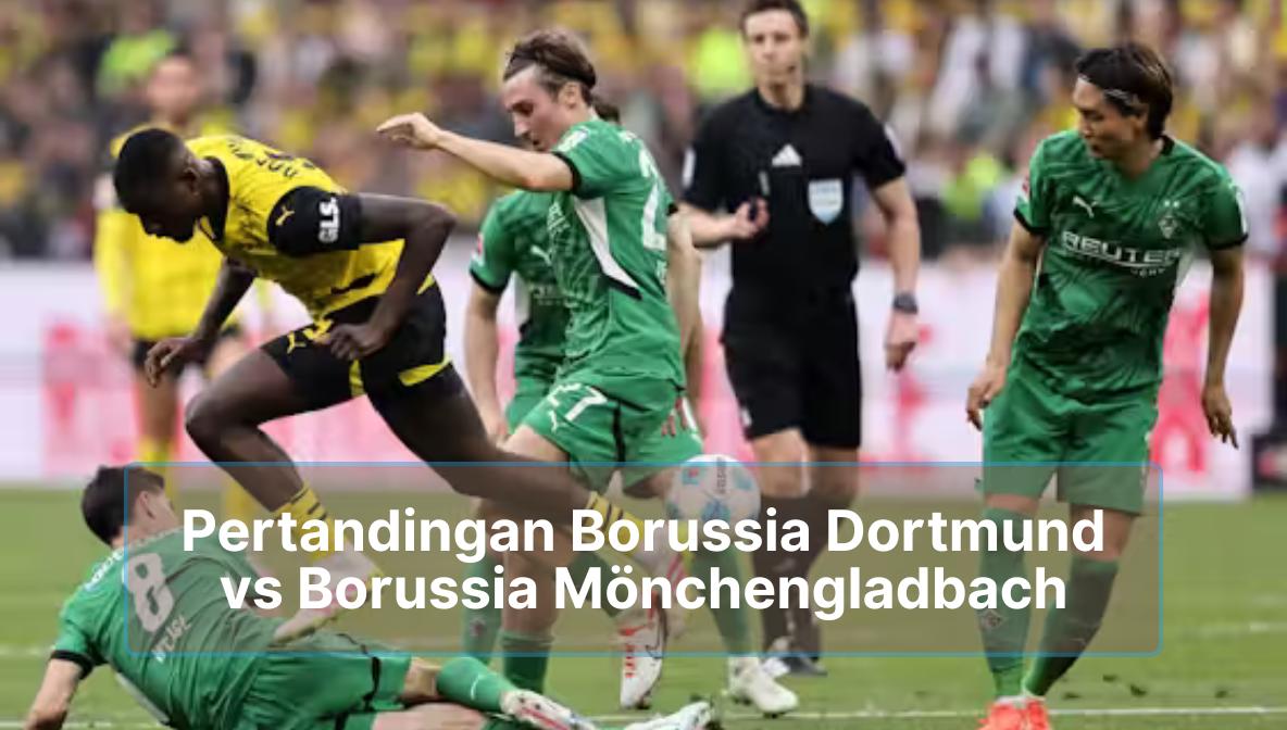 Pertandingan Borussia Dortmund vs Borussia Mönchengladbach