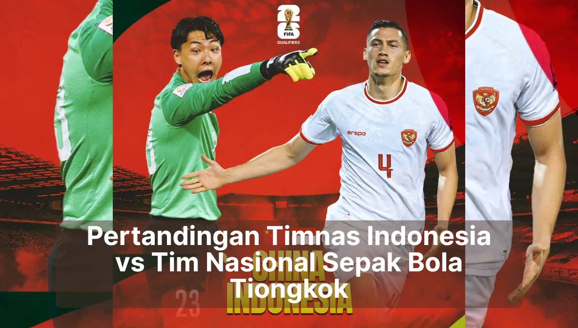 Pertandingan Timnas Indonesia vs Tim Nasional Sepak Bola Tiongkok