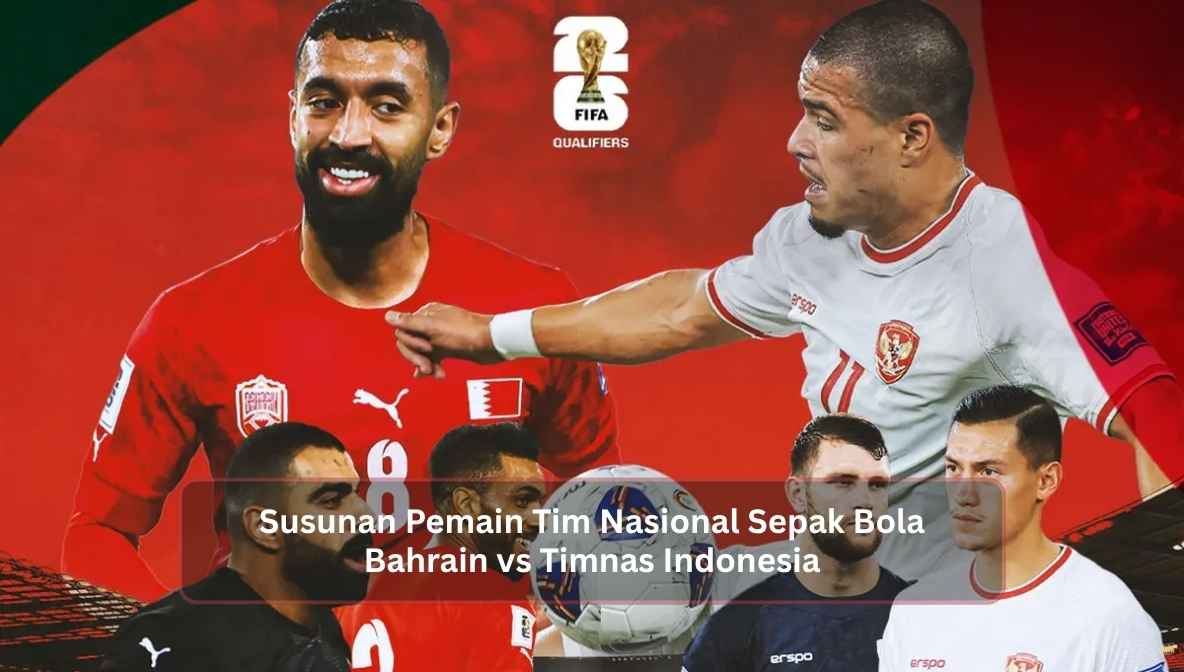 Susunan Pemain Tim Nasional Sepak Bola Bahrain vs Timnas Indonesia