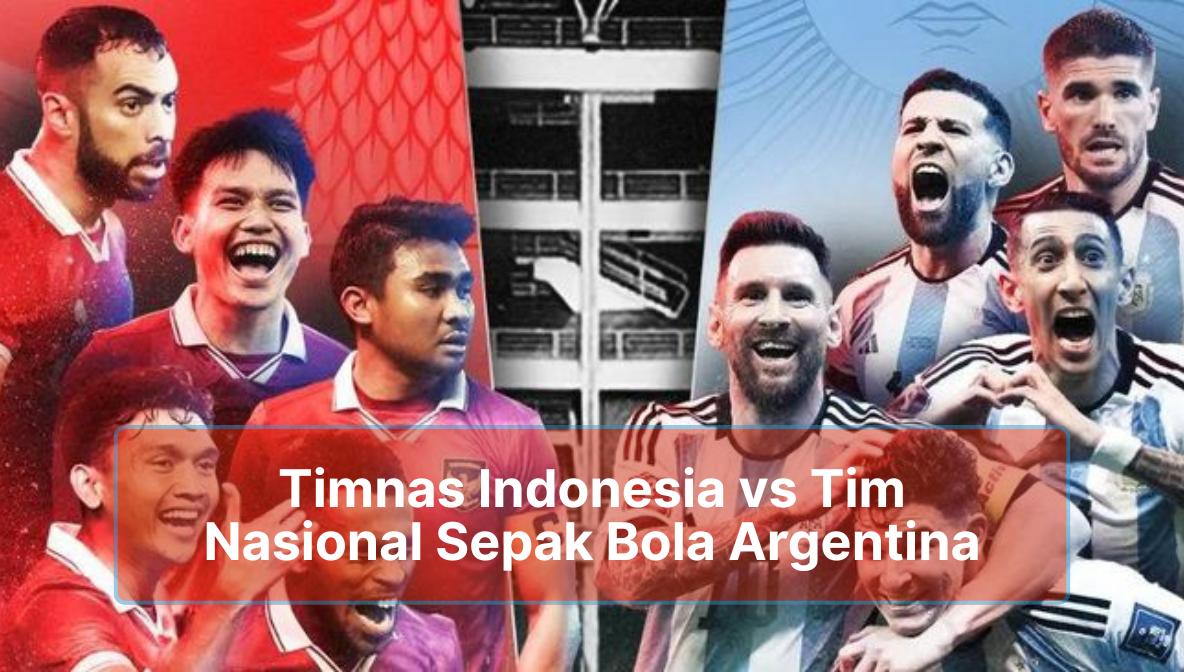 Timnas Indonesia vs Tim Nasional Sepak Bola Argentina