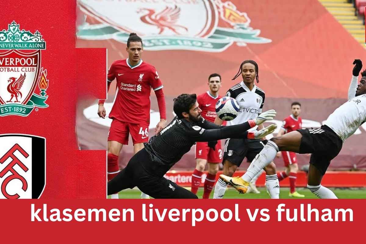 klasemen liverpool vs fulham