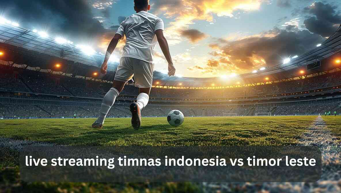 Live Streaming Timnas Indonesia vs Timor Leste