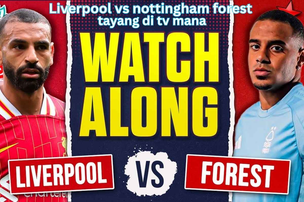 liverpool vs nottingham forest tayang di tv mana