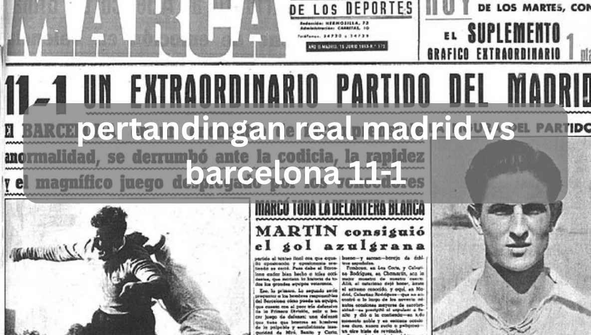 pertandingan real madrid vs barcelona 11-1