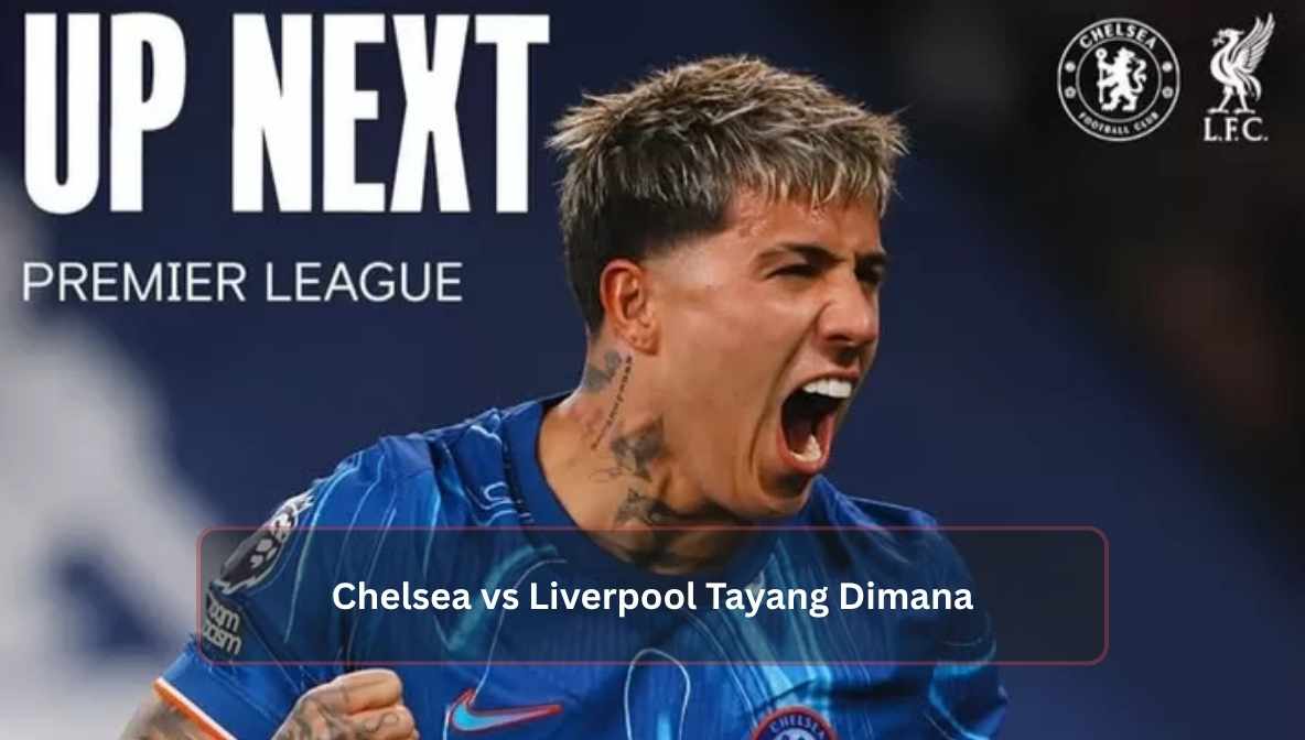 Chelsea vs Liverpool Tayang Dimana