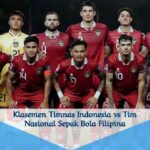 Klasemen Timnas Indonesia vs Tim Nasional Sepak Bola Filipina