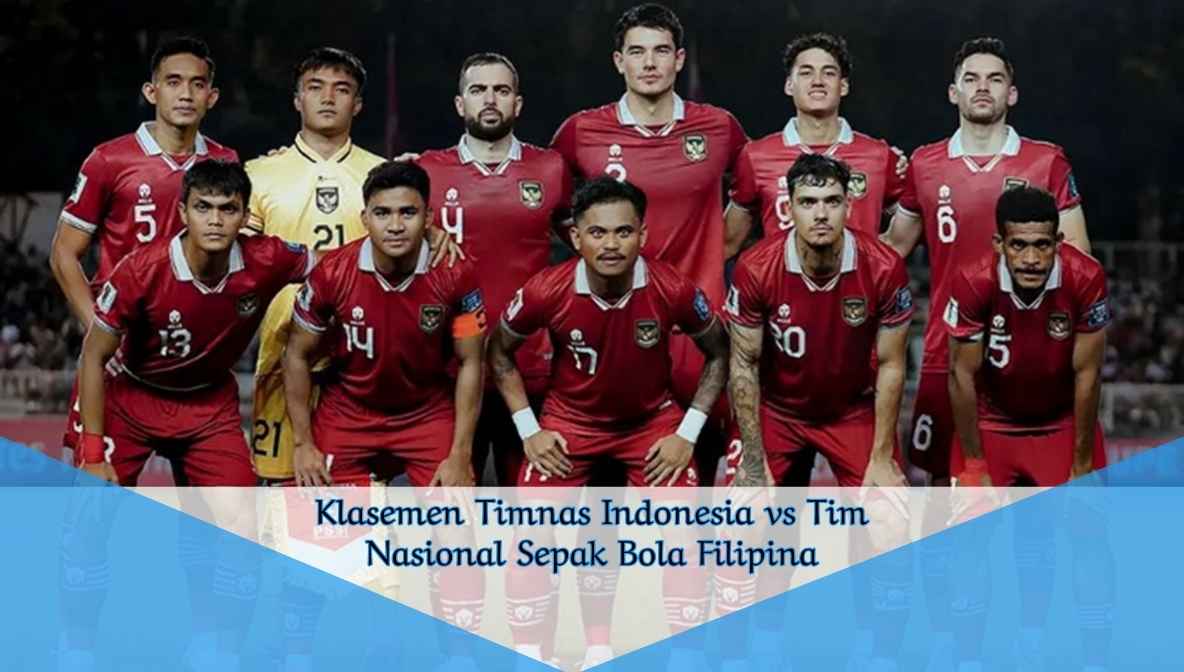 Klasemen Timnas Indonesia vs Tim Nasional Sepak Bola Filipina