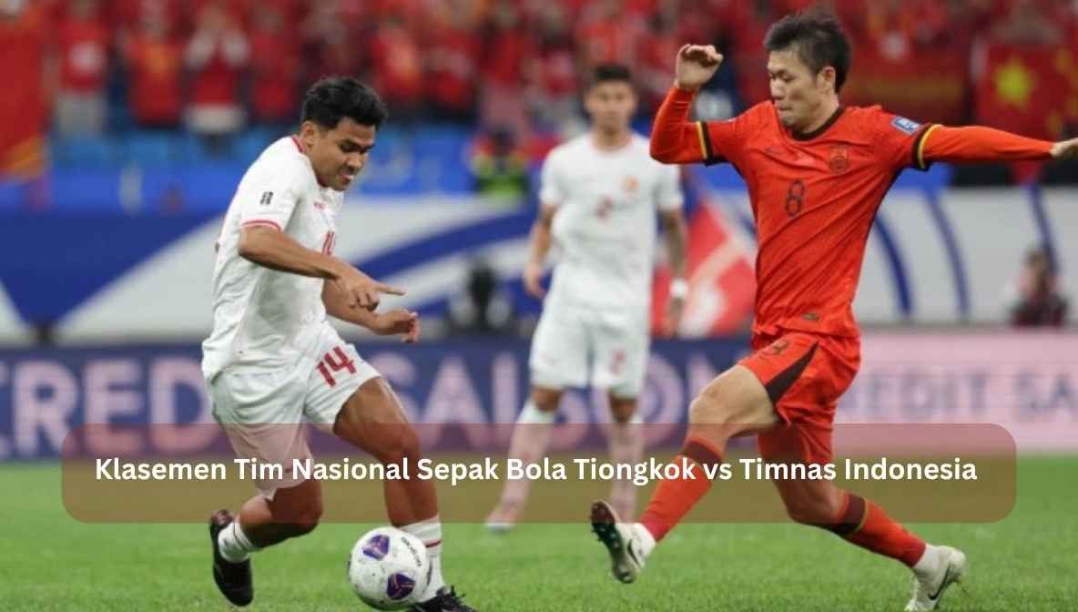 klasemen tim nasional sepak bola tiongkok vs timnas indonesia